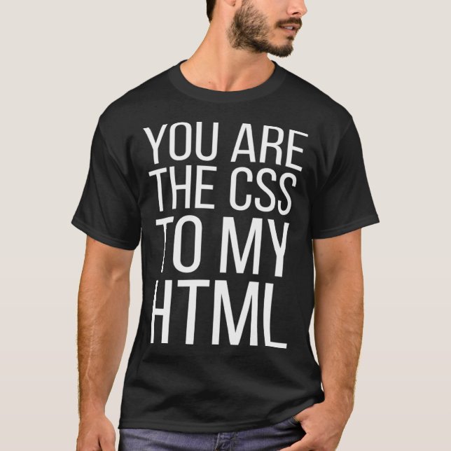 Camiseta Diseñador Web Usted Es El CSS De Mi HTML (Anverso)