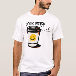 Camiseta diseño Dark Roast Snob Coffee