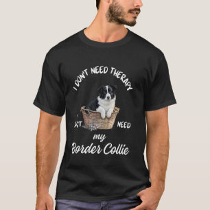 Camiseta Diseño de Amante de Border Collie, Solo Necesito a