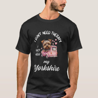 Camiseta Diseño de amante de perros Yorkshire, solo necesit