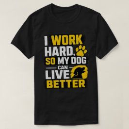 Camiseta Diseño de cita de amante de perro que trabajo duro
