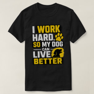 Camiseta Diseño de cita de amante de perro que trabajo duro