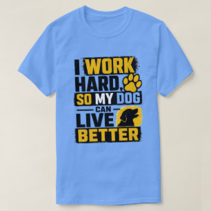 Camiseta Diseño de cita de amante de perros que trabajo dur