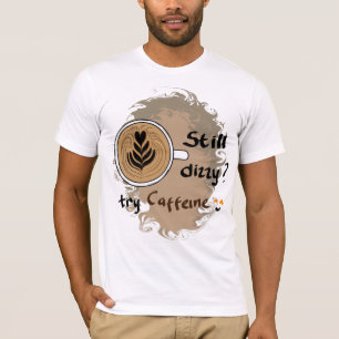 Camiseta Diseño de cita de café con cafeína todavía mareado