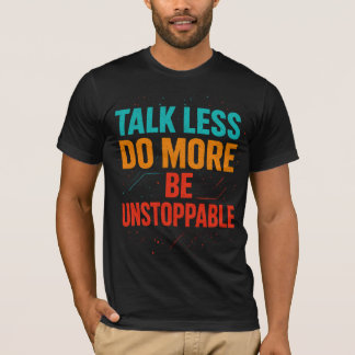 Camiseta Diseño de cita Talk Less Do More • Sé imparable