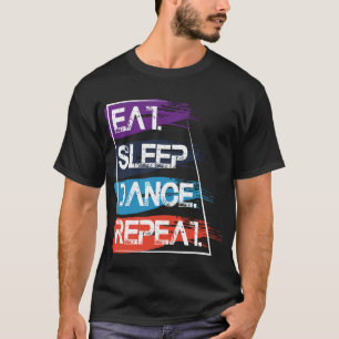Camiseta ._Diseño de comer dormir bailar repetir lindo para