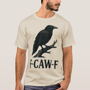 Camiseta Diseño de cuervo F-CAW-F: Pájaro con humor oscuro 