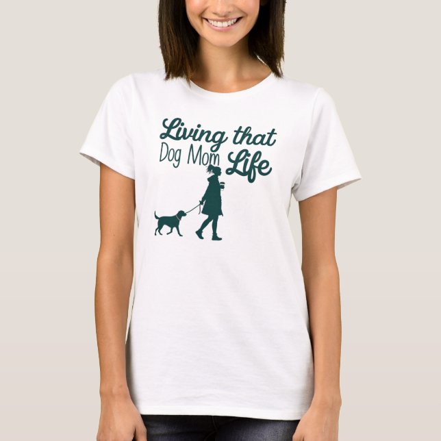 Camiseta Diseño de estilo de vida para la madre del perro o (Anverso)