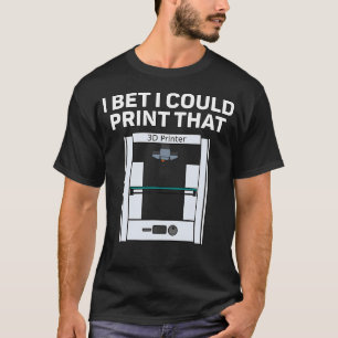 Camiseta Diseño de Impresión 3D Apuesto a que podría imprim