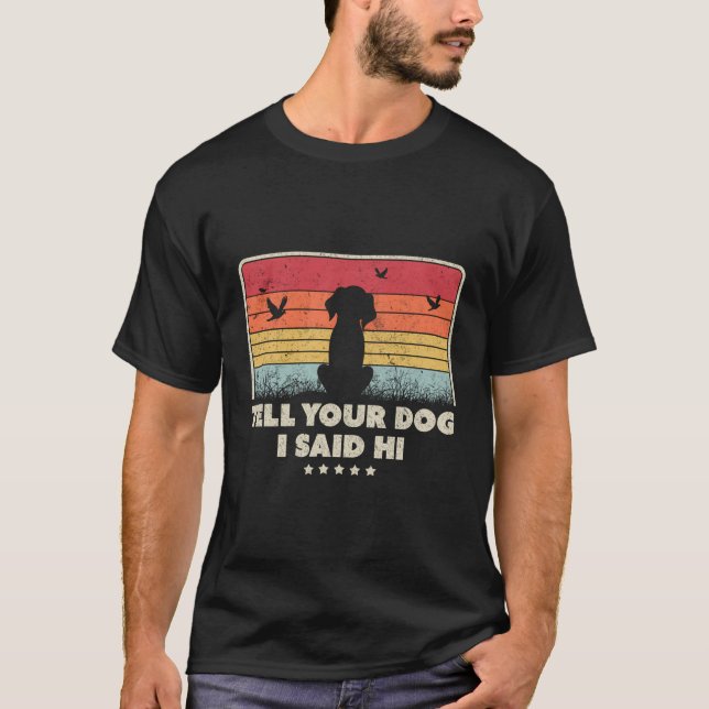 Camiseta Diseño De Perro Gracioso Dile A Tu Perro Que Dije  (Anverso)