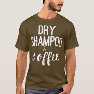 Camiseta Diseño de regalos hairstylist Dry Shampoo amp Café