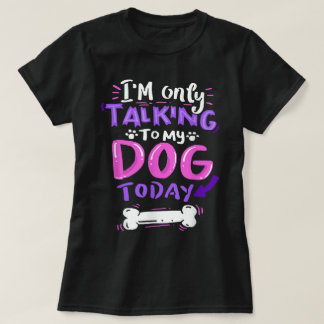 Camiseta Diseño de solo hablar con mi perro hoy