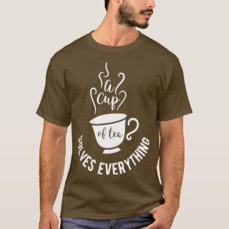 Camiseta Diseño de té Una taza de té lo resuelve todo Cumpl