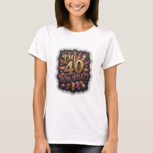 Camiseta Diseño de texto Dynamic Gold I'M 40 ¿Y AHORA QUÉ?