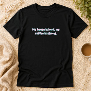 Camiseta Diseño de vida de padres con café fuerte Loud Hous
