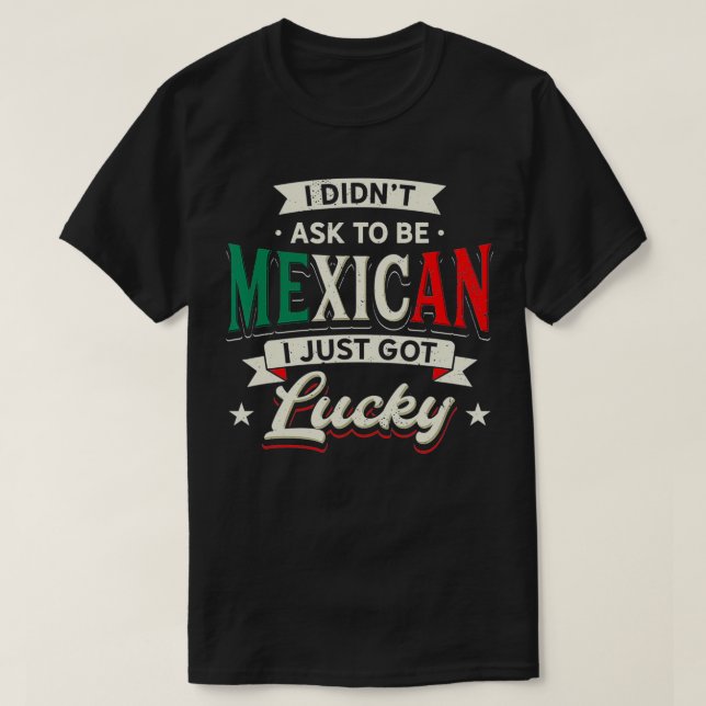 Camiseta Diseño del Orgullo Mexicano - No pedí ser mexicano (Diseño del anverso)