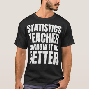 Camiseta Diseño del profesorado de estadística conoce mejor