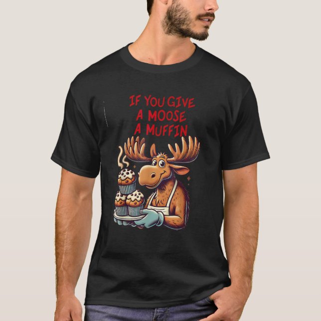 Camiseta Diseño gracioso si le das a un alce un fúnebre a l (Anverso)