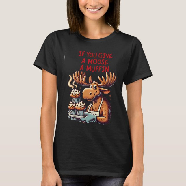 Camiseta Diseño Gracioso Si Le Das A Un Moose Un Muffin Par (Anverso)