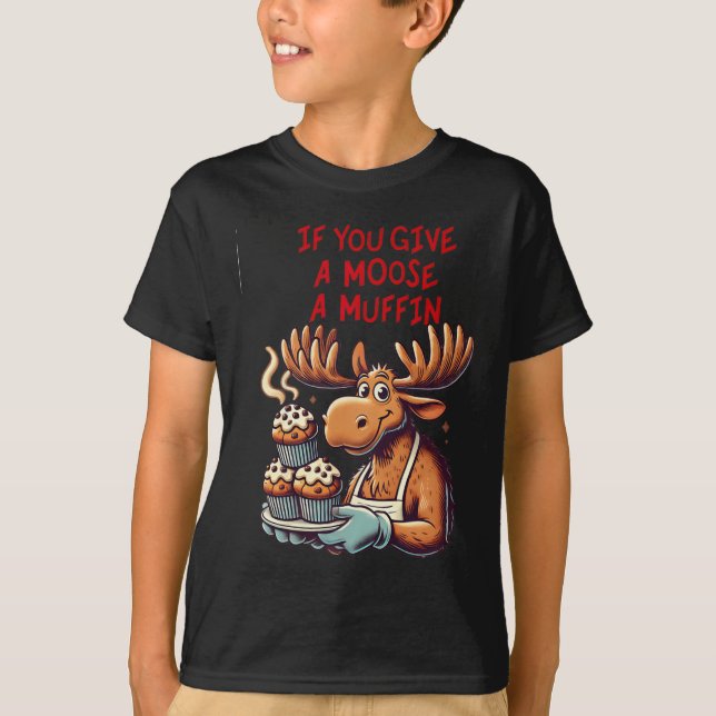 Camiseta Diseño Gracioso Si Le Das A Un Moose Un Muffin Par (Anverso)