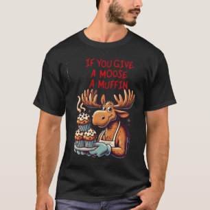 Camiseta Diseño Gracioso Si Le Das A Un Moose Un Muffin Par