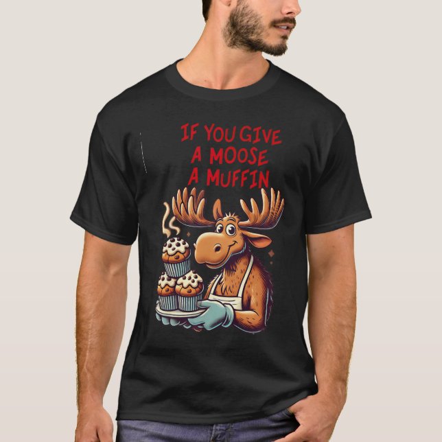 Camiseta Diseño Gracioso Si Le Das A Un Moose Un Muffin Par (Anverso)