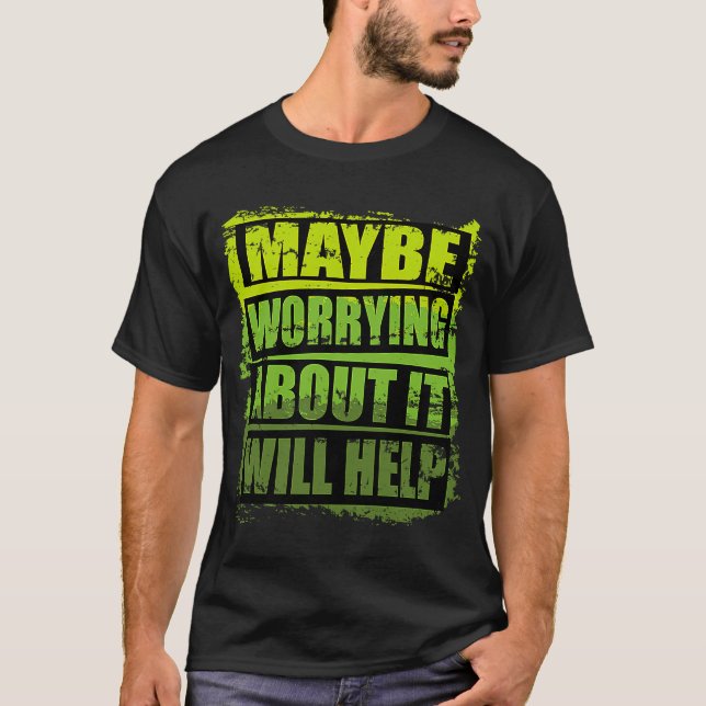 Camiseta Diseño Motivacional de Guay Tal Vez Preocupado Por (Anverso)