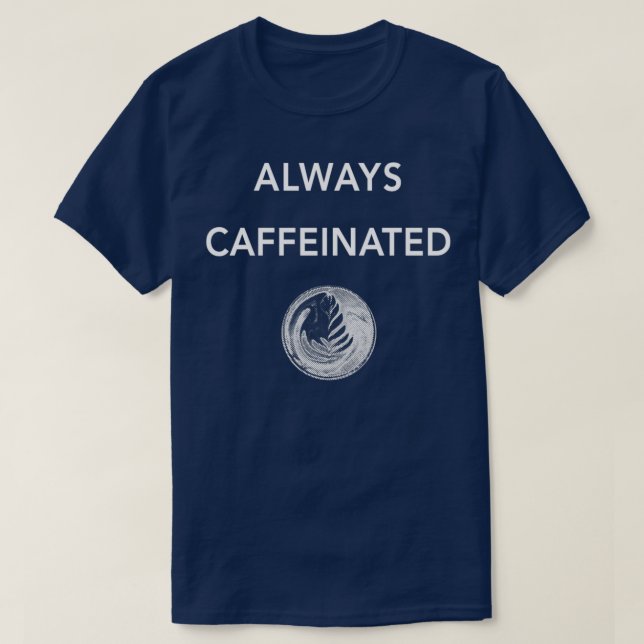 Camiseta Diseño siempre cafeinado de arte de latte para los (Diseño del anverso)