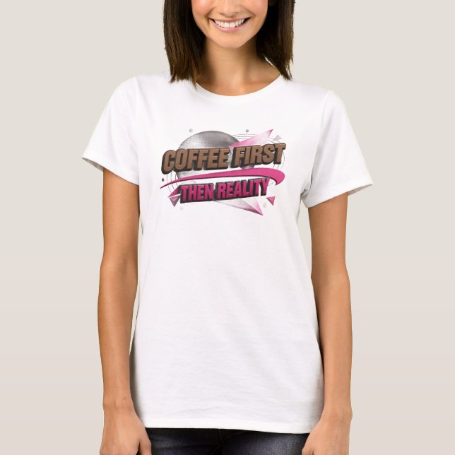 Camiseta Diseño visual COFEE PRIMERO QUE LA REALIDAD (Anverso)