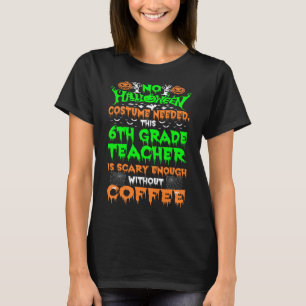 Camiseta Disfraz de Halloween Profesora de 6º Grado Coffee