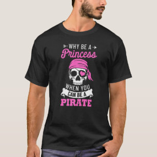Camiseta Disfraz pirata ¿Por Qué Ser Una Princesa Cuando Pu