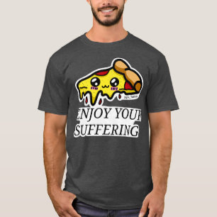 Camiseta Disfruta De Tu Pizza De Sufrimiento 