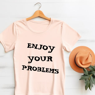 Camiseta Disfruta de tus problemas