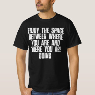 Camiseta Disfruta El Espacio Entre Donde Estás