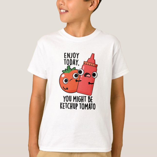 Camiseta Disfruta hoy de la diversión del tomate Ketchup (Anverso)