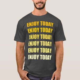 Camiseta Disfruta Hoy De La Mejor Po Motivadora Y Inspirado