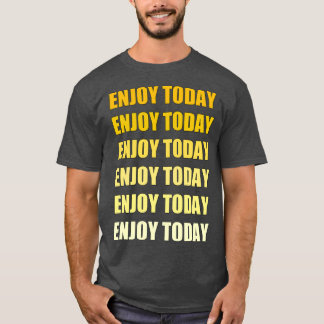 Camiseta Disfruta Hoy De La Mejor Po Motivadora Y Inspirado