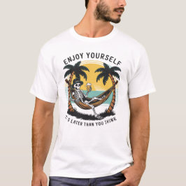 Camiseta Disfruta tú mismo, es más tarde de lo que crees