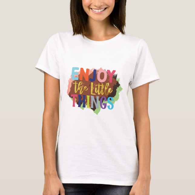 Camiseta Disfrutar de las pequeñas cosas citar a las mujere (Anverso)
