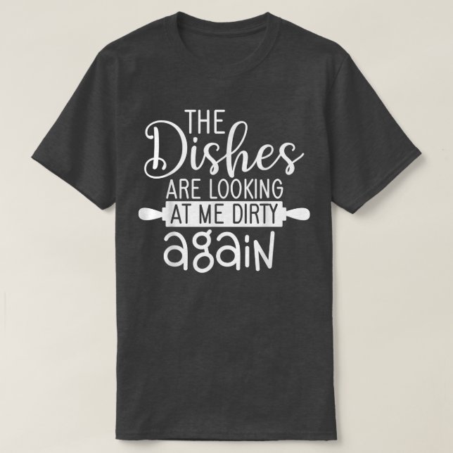 Camiseta Dishes Lokking Dirty Again Cooking For Cook Mum An (Diseño del anverso)