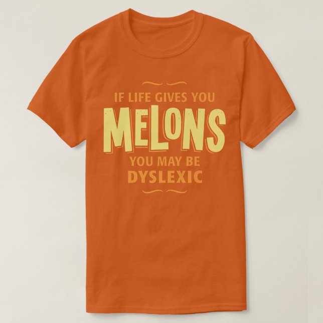 Camiseta Dislexia T Shirt - Si la vida te da melones (Diseño del anverso)