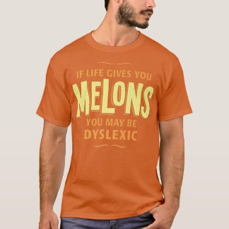Camiseta Dislexia T Shirt - Si la vida te da melones