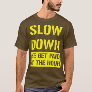 Camiseta Disminuye la velocidad Nos pagan por hora Trabajo