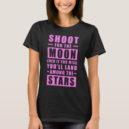 Camiseta Dispara a la Luna. Incluso si fallas, aterrizarás 