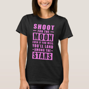 Camiseta Dispara a la Luna. Incluso si fallas, aterrizarás 