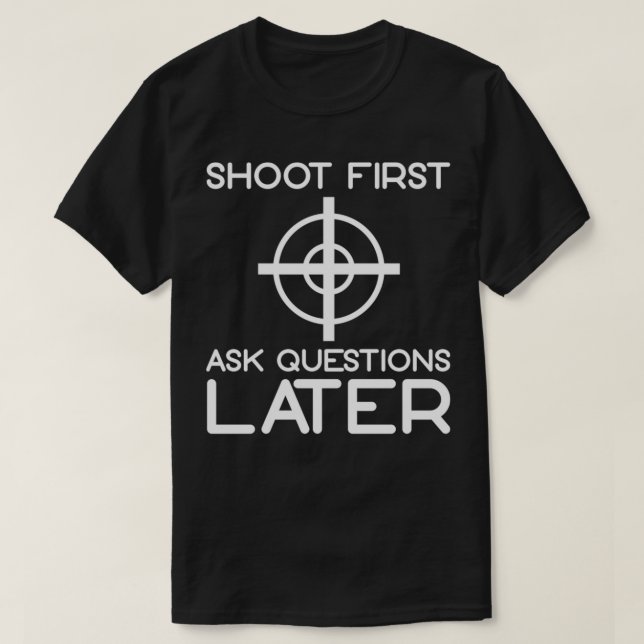 Camiseta Disparar las primeras preguntas después 1 (Diseño del anverso)