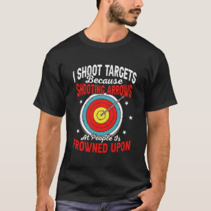 Camiseta Disparo A Los Objetivos Porque Disparo Flechas Arc