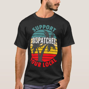 Camiseta Dispatcher Support Your Local Dispatcher