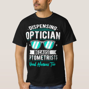Camiseta Dispensar a Optician Porque Los Optometristas Nece