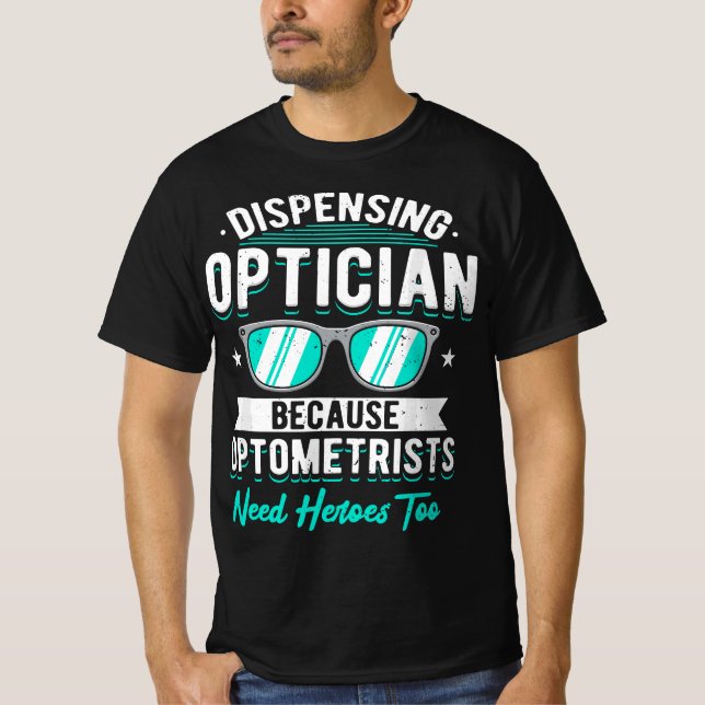 Camiseta Dispensar a Optician Porque Los Optometristas Nece (Anverso)